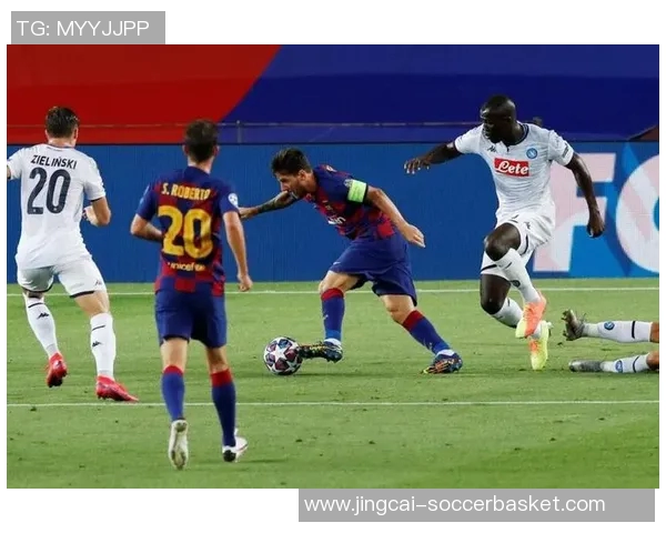 国王杯激情对决巴萨5-1逆袭那不勒斯十大精彩进球回顾